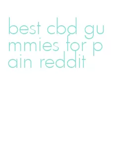 best cbd gummies for pain reddit