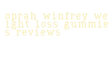 oprah winfrey weight loss gummies reviews