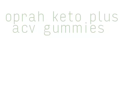 oprah keto plus acv gummies