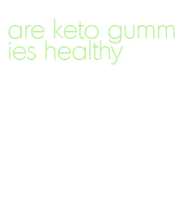 are keto gummies healthy