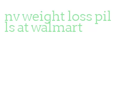 nv weight loss pills at walmart