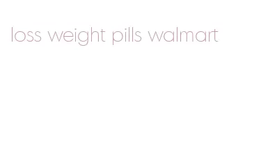 loss weight pills walmart