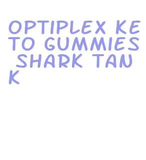 optiplex keto gummies shark tank