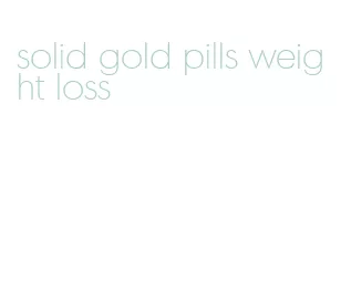 solid gold pills weight loss