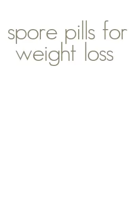 spore pills for weight loss