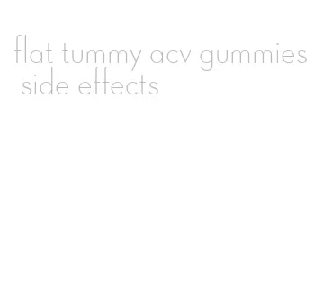 flat tummy acv gummies side effects