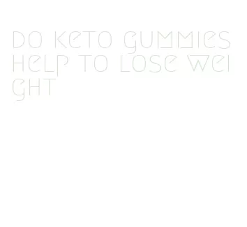 do keto gummies help to lose weight