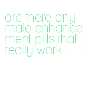 are there any male enhancement pills that really work