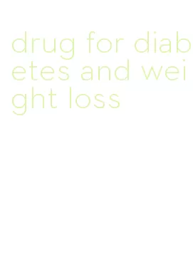 drug for diabetes and weight loss