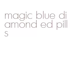 magic blue diamond ed pills