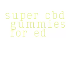 super cbd gummies for ed