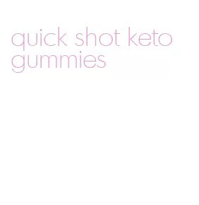 quick shot keto gummies