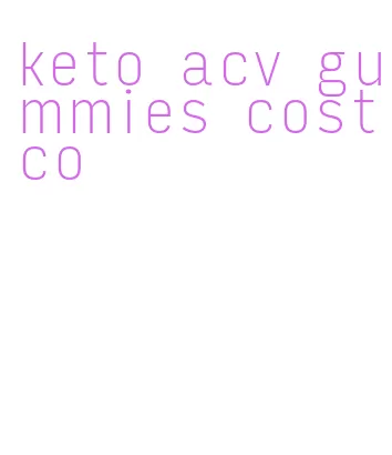 keto acv gummies costco