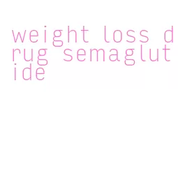 weight loss drug semaglutide