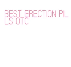 best erection pills otc