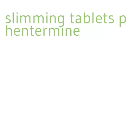 slimming tablets phentermine