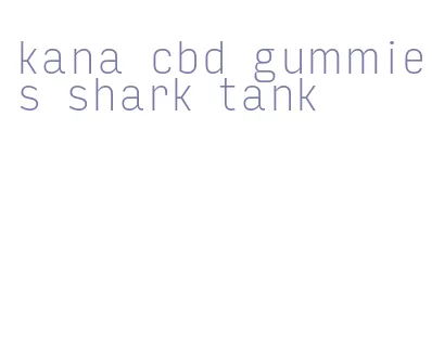 kana cbd gummies shark tank