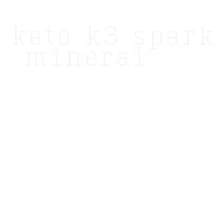 keto k3 spark mineral