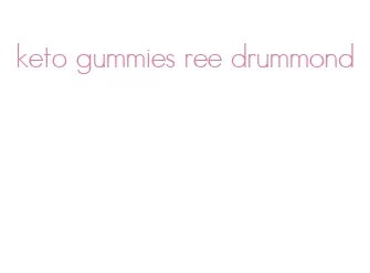 keto gummies ree drummond