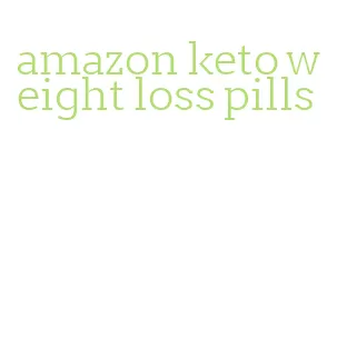 amazon keto weight loss pills