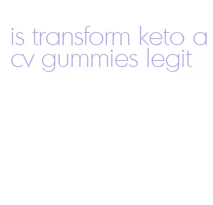 is transform keto acv gummies legit