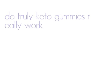 do truly keto gummies really work