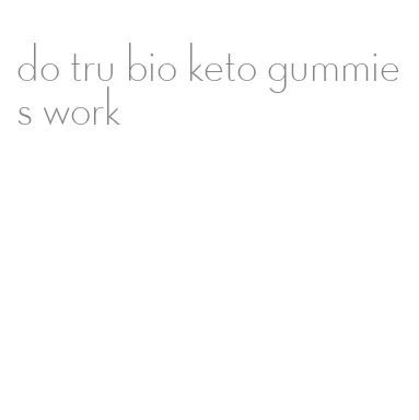 do tru bio keto gummies work