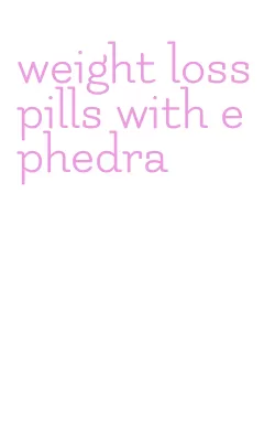 weight loss pills with ephedra