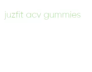 juzfit acv gummies