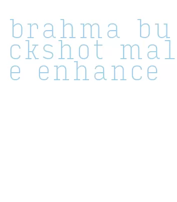 brahma buckshot male enhance