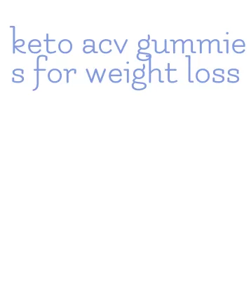 keto acv gummies for weight loss