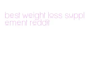 best weight loss supplement reddit