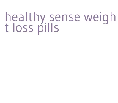 healthy sense weight loss pills