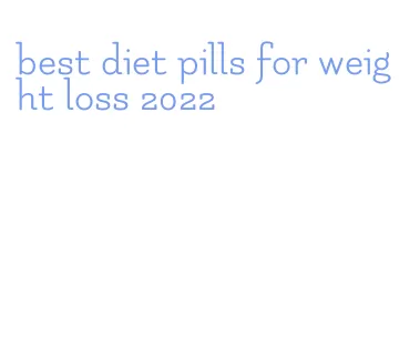 best diet pills for weight loss 2022