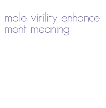 male virility enhancement meaning