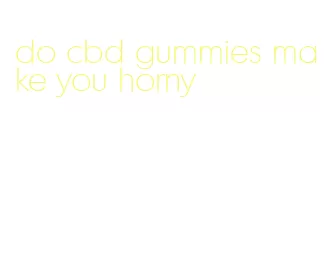 do cbd gummies make you horny