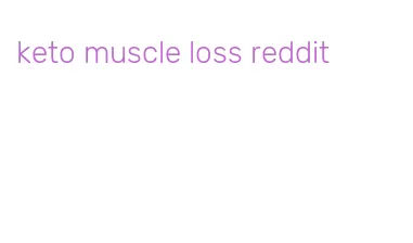 keto muscle loss reddit