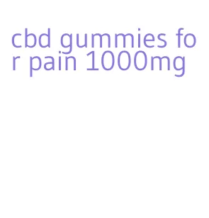 cbd gummies for pain 1000mg