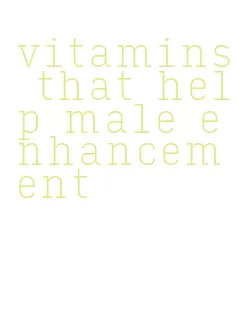 vitamins that help male enhancement