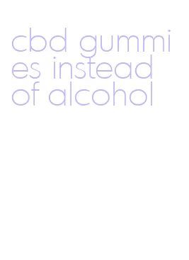 cbd gummies instead of alcohol