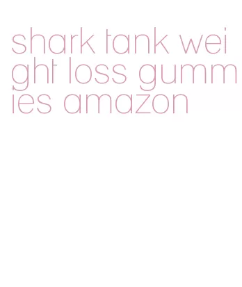 shark tank weight loss gummies amazon