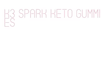 k3 spark keto gummies