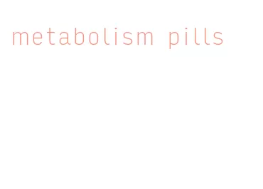 metabolism pills