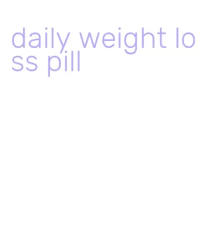 daily weight loss pill