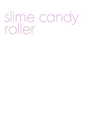 slime candy roller