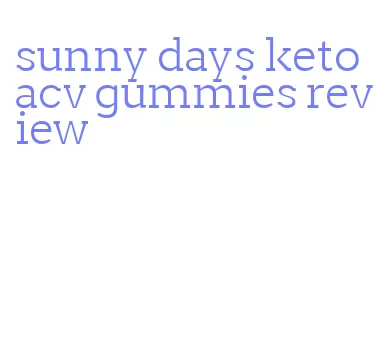 sunny days keto acv gummies review