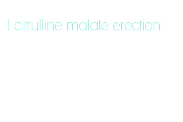 l citrulline malate erection