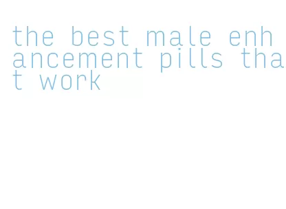 the best male enhancement pills that work