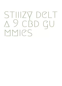 stiiizy delta 9 cbd gummies