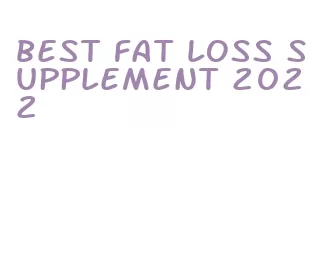 best fat loss supplement 2022